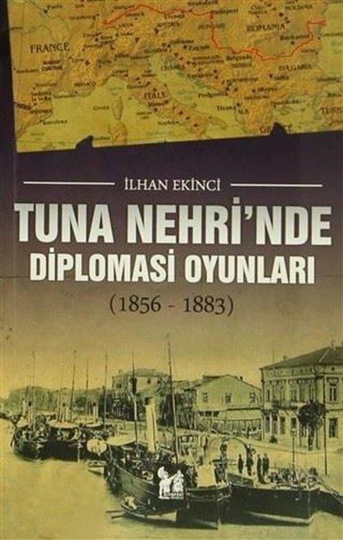 Tuna Nehri'nde Diplomasi Oyunları - 1856-1883