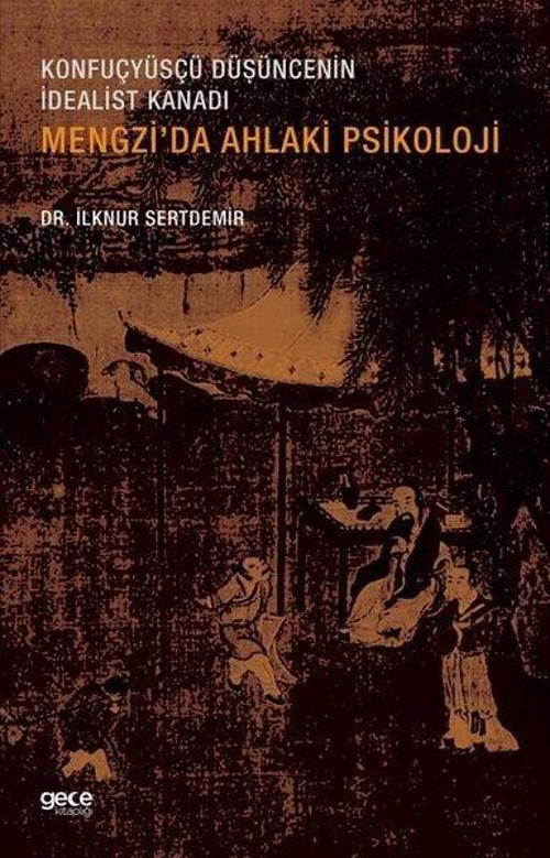 Mengzi'da Ahlaki Psikoloji - Konfucyüsçü Düşüncenin İdealist Kanadı