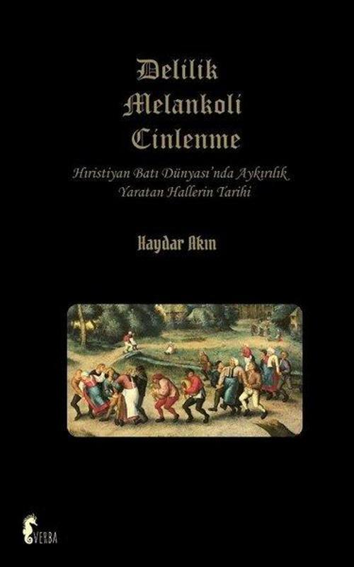 Delilik Melankoli Cinlenme - Hıristiyan Batı Dünyası'nda Aykırılık Yaratan Hallerin Tarihi