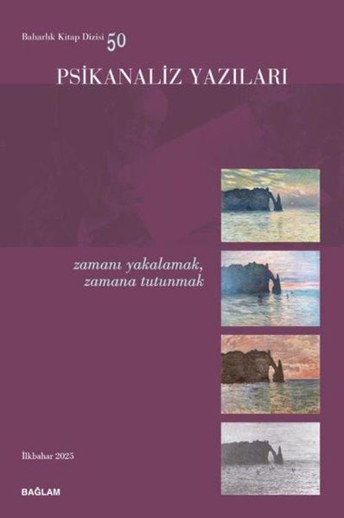 Psikanaliz Yazıları 50 - Zamanı Yakalamak Zamana Tutunmak