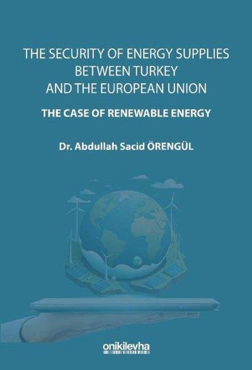 The Security Of Energy Supplies Between Turkey and The European Union-The Case Of Renewable Energy