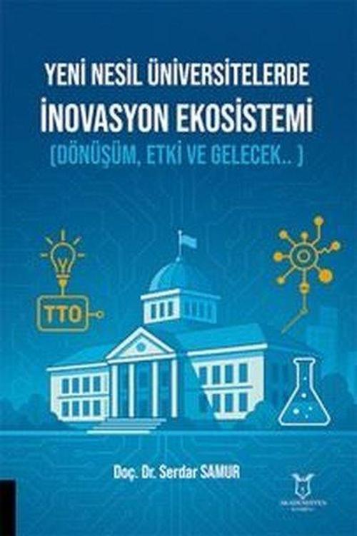 Yeni Nesil Üniversitelerde İnovasyon Ekosistemi - Dönüşüm Etki ve Gelecek