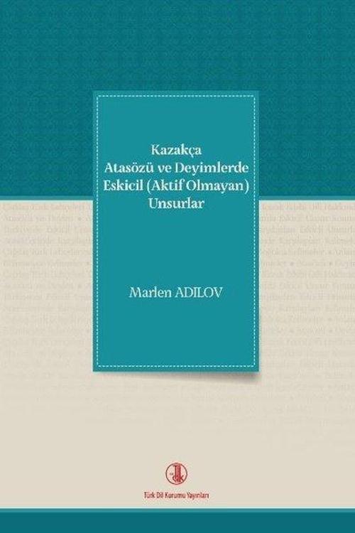 Kazakça Atasözü ve Deyimlerde Eskicil Unsurlar
