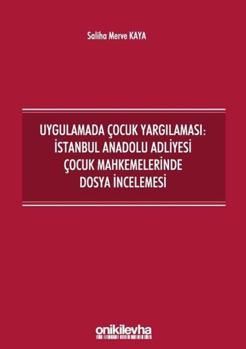 Uygulamada Çocuk Yargılaması: İstanbul Anadolu Adliyesi Çocuk Mahkemelerinde Dosya İncelemesi