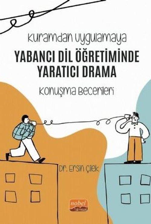 Kuramdan Uygulamaya Yabancı Dil Öğretiminde Yaratıcı Drama-Konuşma Becerileri