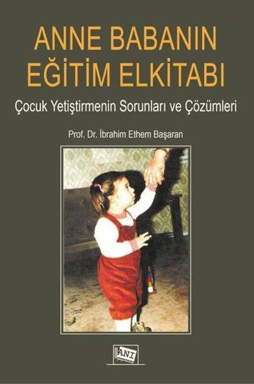 Anne Babanın Eğitim Elkitabı - Çocuk Yetiştirmenin Sorunları ve Çözümleri