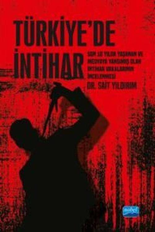 Türkiye'de İntihar - Son 10 Yılda Yaşanan ve Medyaya Yansımış Olan İntihar Vakalarının İncelenmesi
