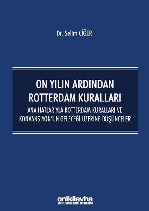 On Yılın Ardından Rotterdam Kuralları: Ana Hatlarıyla Rotterdam Kuralları ve Konvansiyonun Geleceği