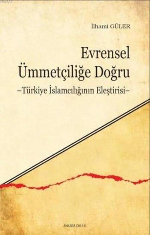 Evrensel Ümmetçiliğe Doğru - Türkiye İslamcılığının Eleştirisi