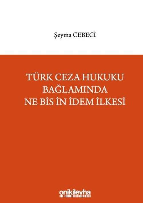 Türk Ceza Hukuku Bağlamında Ne Bis İn İdem İlkesi