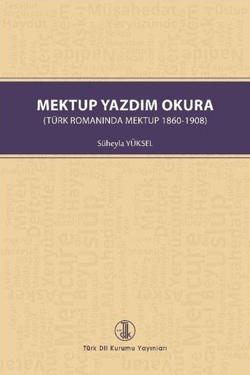 Mektup Yazdım Okura - Türk Romanında Mektup 1860 - 1908