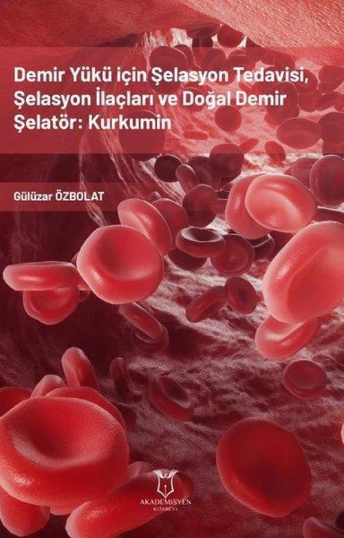 Demir Yükü için Şelasyon Tedavisi Şelasyon İlaçları ve Doğal Demir Şelatör: Kurkumin