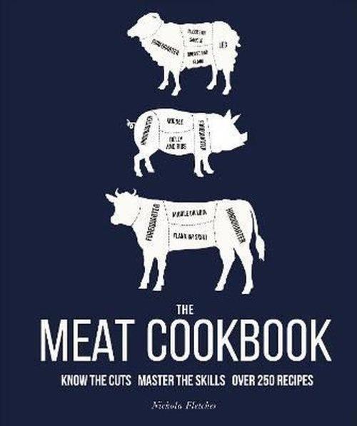 The Meat Cookbook: Know the Cuts Master the Skills over 250 Recipes