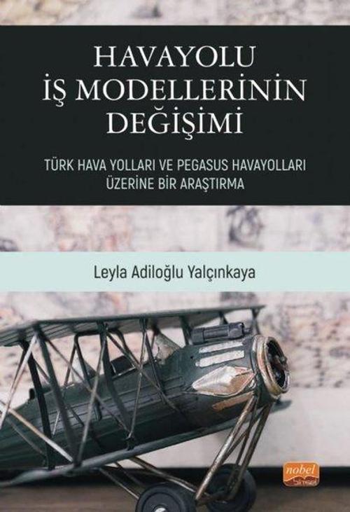 Havayolu İş Modellerinin Değişimi: Türk Hava Yolları ve Pegasus Havayolları Üzerine Bir Araştırma