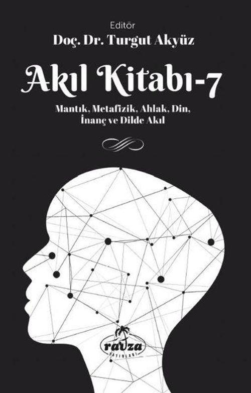 Akıl Kitabı 7 - Mantık Metafizik Ahlak Din İnanç ve Dilde Akıl