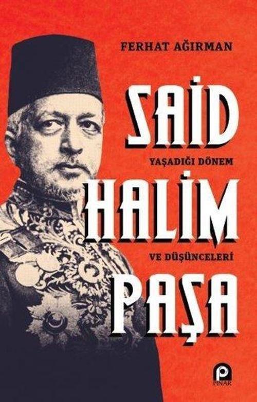 Said Halim Paşa: Yaşadığı Dönem ve Düşünceleri