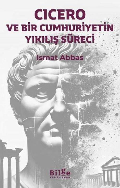 Cicero: Ve Bir Cumhuriyetin Yıkılış Süreci
