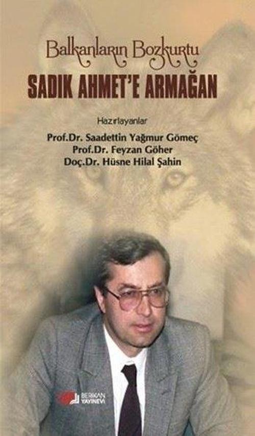 Balkanların Bozkurtu Sadık Ahmet'e Armağan