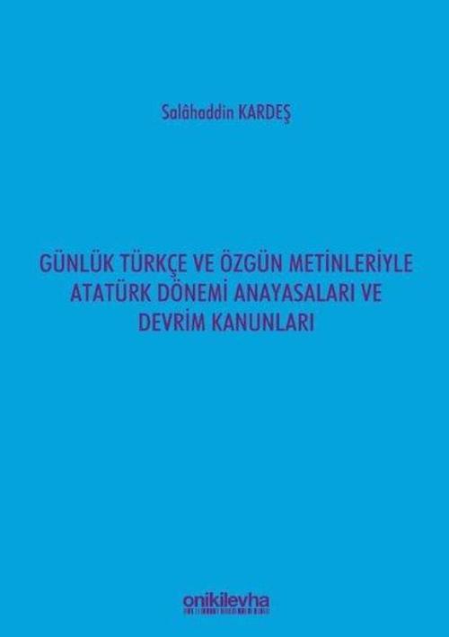 Günlük Türkçe ve Özgün Metinleriyle Atatürk Dönemi Anayasaları ve Devrim Kanunları