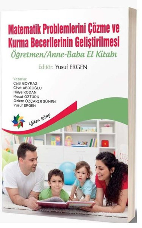 Matematik Problemlerini Çözme ve Kurma Becerilerinin Geliştirilmesi-Öğretmen Anne Baba El Kitabı