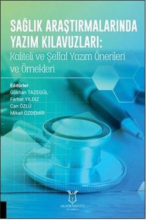 Sağlık Araştırmalarında Yazım Kılavuzları: Kaliteli ve Şeffaf Yazım Önerileri ve Örnekleri