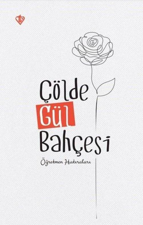 Çölde Gül Bahçesi - Öğretmen Hatıraları