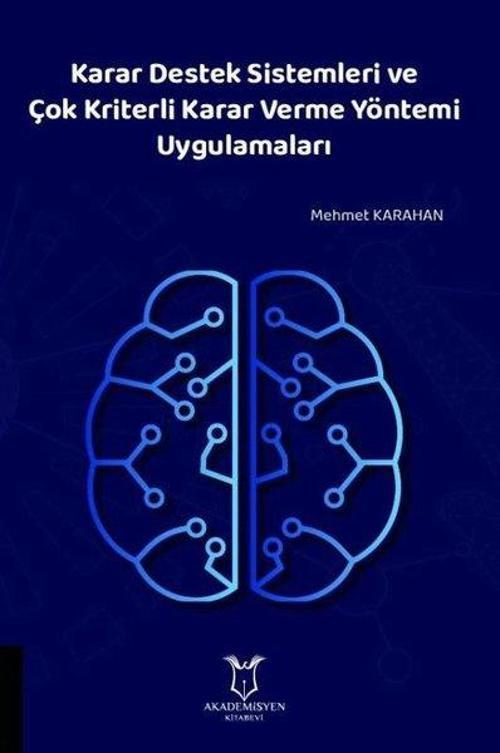 Karar Destek Sistemleri ve Çok Kriterli Karar Verme Yöntemi Uygulamaları