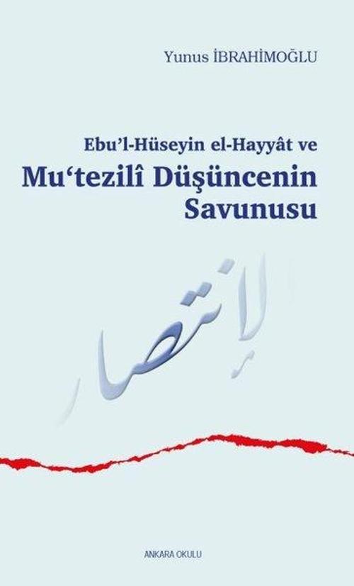 Ebu'l Hüseyin El-Hayyat ve Mu'tezili Düşüncenin Savunusu