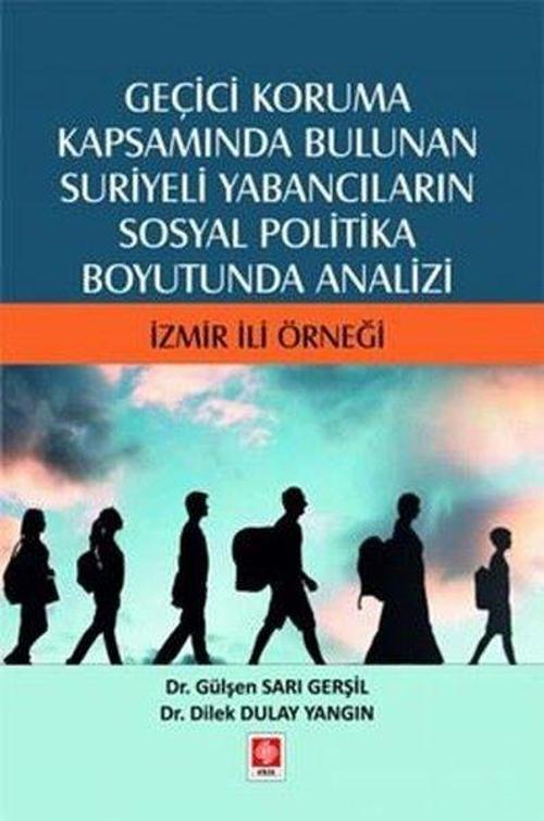 Geçici Koruma Kapsamında Bulunan Suriyeli Yabancıların Sosyal Politika Boyutunda Analizi - İzmir İli