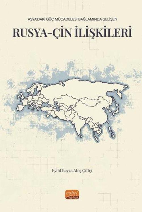 Rusya-Çin İlişkileri - Asya'daki Güç Mücadelesi Bağlamında Gelişen