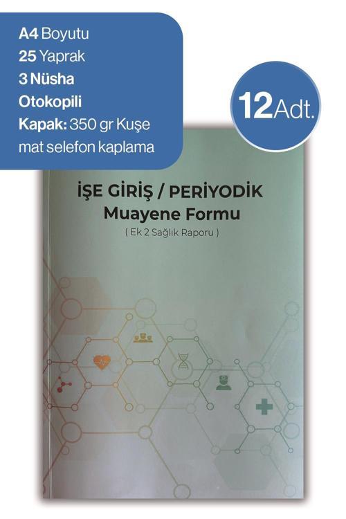 12 adet Düvenci İşe Giriş Periyodik Muayene Formu ( Ek 2 Sağlık Raporu)