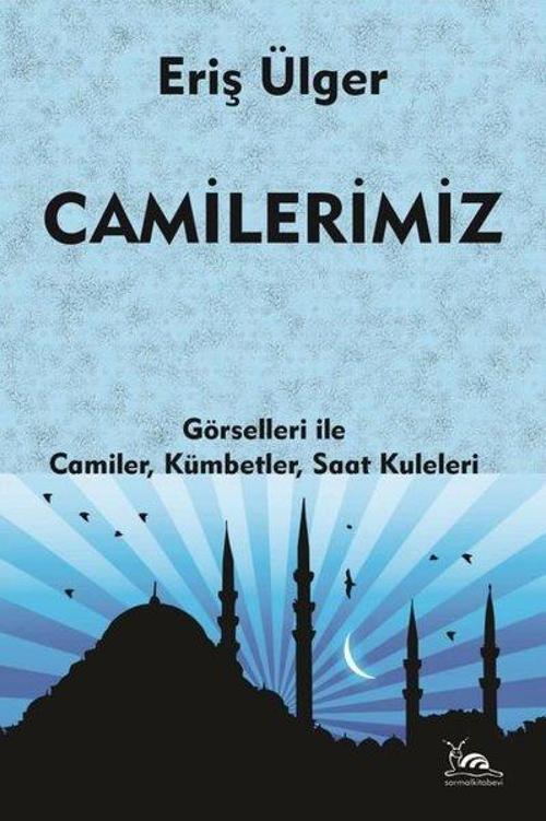 Camilerimiz: Görselleri İle Camiler Kümbetler Saat Kuleleri