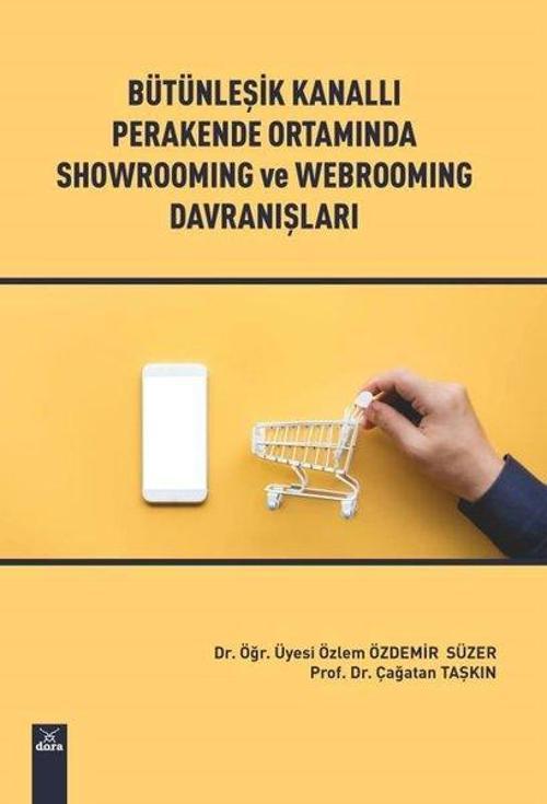 Bütünleşik Kanallı Parakende Ortamında Showrooming ve Webrooming Davranışları