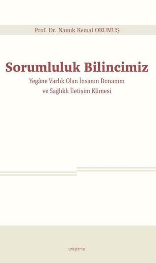 Sorumluluk Bilincimiz - Yegane Varlık Olan İnsanın Donanım ve Sağlıklı İletişim Kümesi