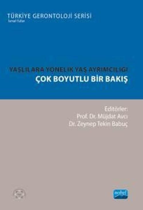 Yaşlılara Yönelik Yaş Ayrımcılığı-Çok Boyutlu Bir Bakış - Türkiye Gerontoloji Serisi