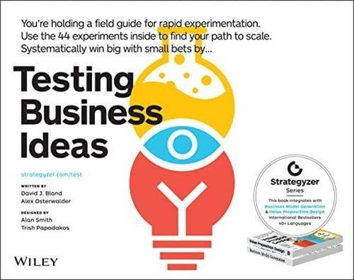 Testing Business Ideas : A Field Guide for Rapid Experimentation