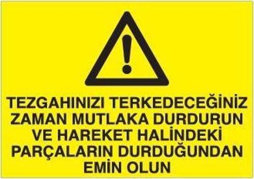 Tezgahınızı Terk Edeceğiniz Zaman Mutlaka Durdurun Ve Hareket Halindeki Parçaların Durdurulduğundan Emin Olun Uyarı Levhası 70x100cm