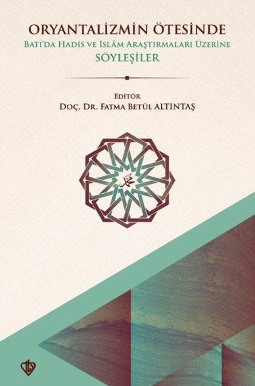 Oryantalizmin Ötesinde Batı'da Hadis ve İslam Araştırmaları Üzerine Söyleşiler