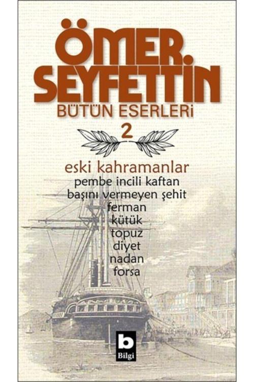 Ömer Seyfettin - Eski Kahramanlar Pembe Incili Kaftan  Başını Vermeyen Şehit  Bütün Eserleri 2