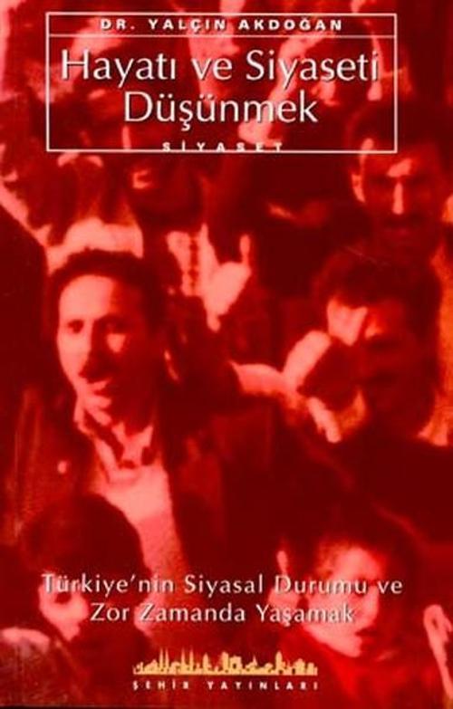 Hayatı ve Siyaseti DüşünmekTürkiye'nin Siyasal Durumu ve Zor Zamanda Yaşamak