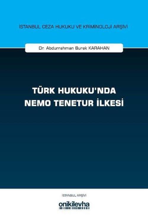 Türk Hukuku'nda Nemo Tenetur İlkesiİstanbul Ceza Hukuku ve Kriminoloji Arşivi Yayın No:82
