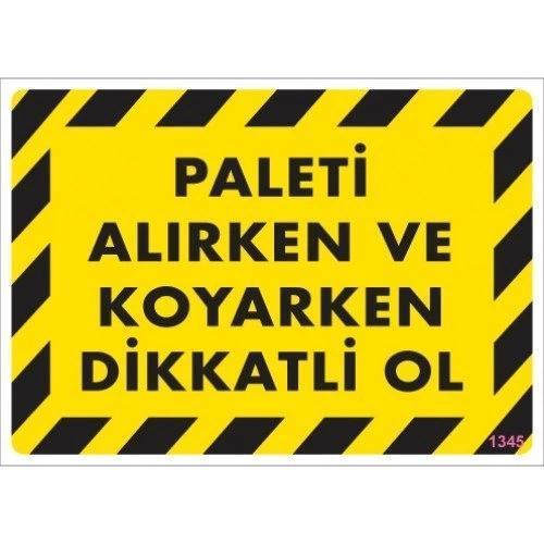 Pvc Levha "Paleti Alırken ve Koyarken Dikkatli Ol" 25*35 cm