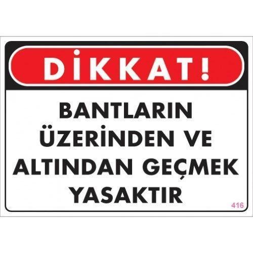 Pvc Levha "DİKKAT Bantların Üzerinden ve Altından Geçmek Yasaktır" 25X35 Cm