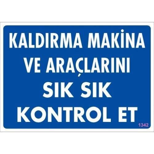 Pvc Levha "Kaldırma Makina ve Araçlarını Sık Sık Kontrol Et" 25*35 cm