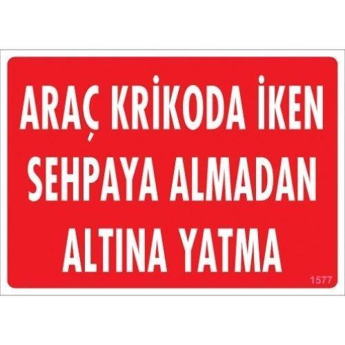 Pvc Levha "Araç Krikoda İken Sehpaya Almadan Altına Yatma" 25*35 cm