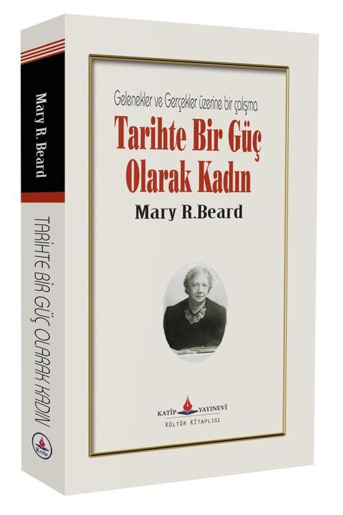 Tarihte Bir Güç Olarak Kadın - Gelenekler Ve Gerçekler Üzerine Bir Çalışma
