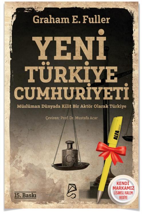 Yeni Türkiye Cumhuriyeti Müslüman Dünyada Kilit Bir Aktör Olarak Türkiye (Graham E. Fuller) + Kalem