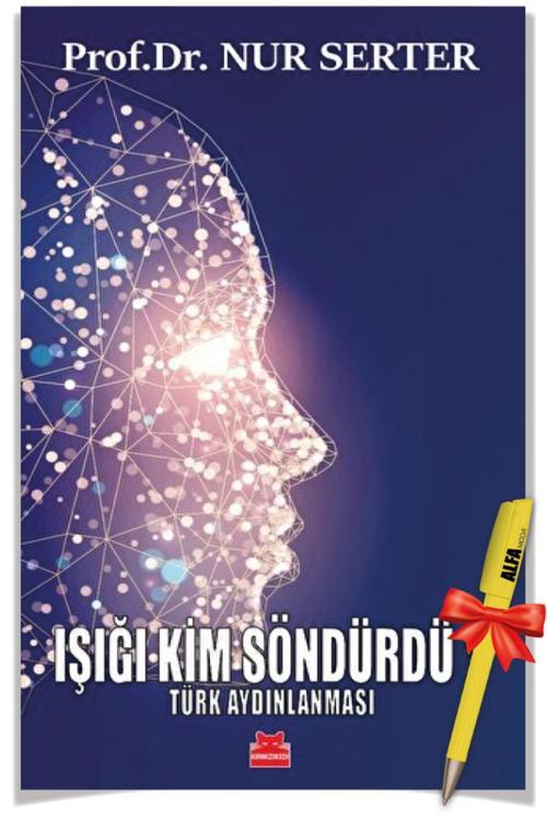 Işığı Kim Söndürdü? - Türk Aydınlanması / Nur Serter + Alfa Moda Kalem - Kırmızı Kedi Yayınları