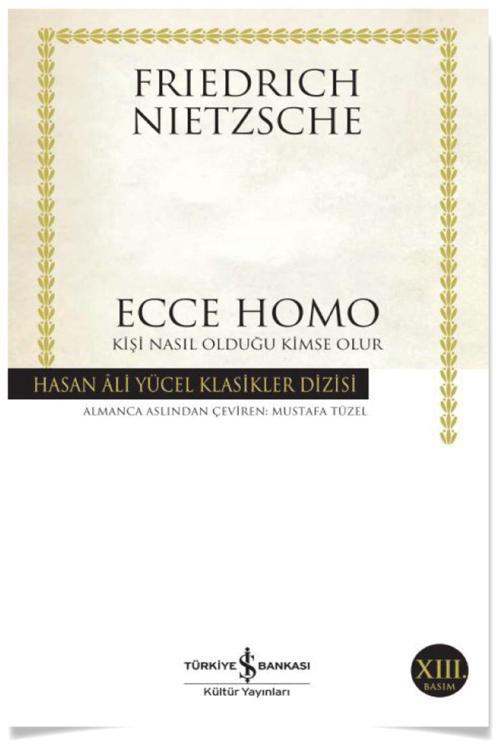 Ecce Homo - Kişi Nasıl Olduğu Kimse Olur - Friedrich Nietzsche -