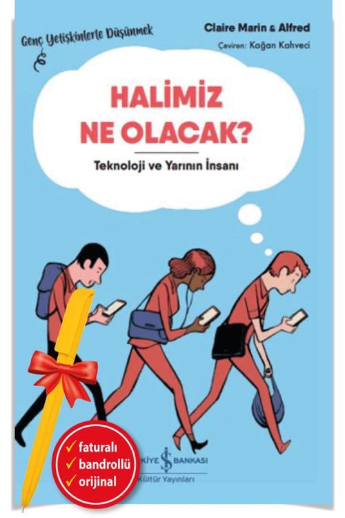 Alfa Kalem + Halimiz Ne Olacak? Teknoloji Ve Yarının İnsanı(Yeni)Edebiyat/Deneme-İş Kitap-Claire Marin
